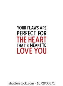Your flaws are perfect for the heart that's meant to love you.Hand drawn typography poster design. Premium Vector.
