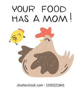 Your food has a mother! Chicken and chick are raised to be eaten. Become a vegetarian, pity the animals. Vector illustration