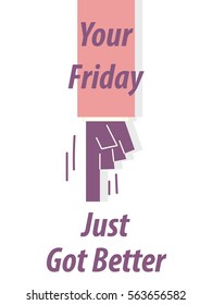 YOUR FRIDAY JUST GOT BETTER typography vector illustration