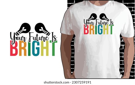 Tu futuro es diseño de camisetas luminosas, citas sobre volver a la escuela, camiseta de vuelta a la escuela, diseño de camisetas de la tipografía de regreso a la escuela