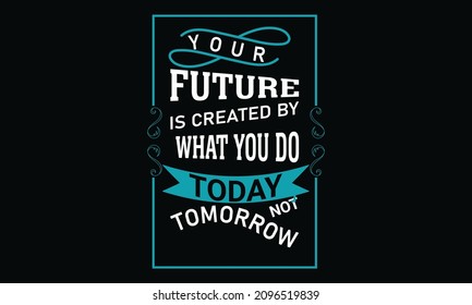 73 Your Future Is Created By What You Do Today Images, Stock Photos 