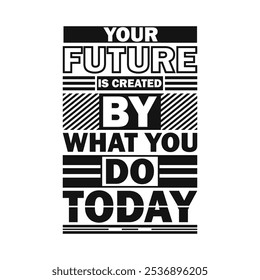 Your Future is Created by What You Do Today – Inspiring Vector Art