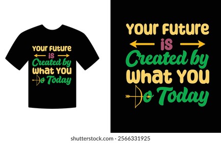  Your future is created by what you do today Motivation t-shirt desing 