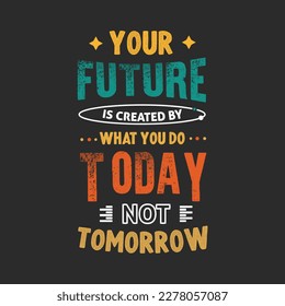 Your future is created what you do today not tomorrow typography design,inspirational motivational trendy minimal creative typography design vector
