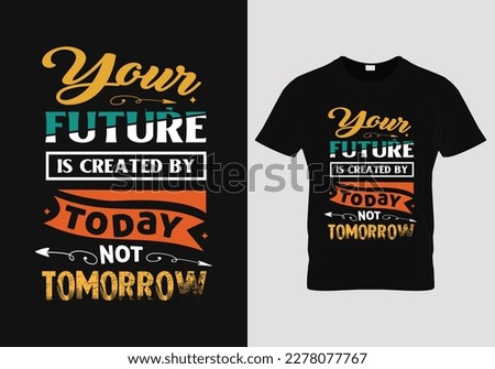 
Your future is created what you do today not tomorrow typography design, inspirational motivational quotes 