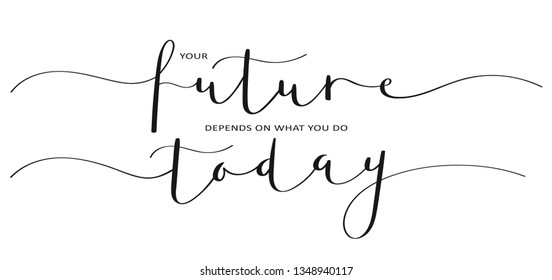 YOUR FUTURE DEPENDS ON WHAT YOU DO TODAY brush calligraphy banner