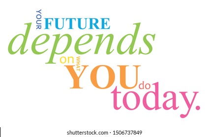 YOUR FUTURE DEPENDS ON WHAT YOU DO TODAY colorful typography banner