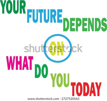 Your Future Depends on What You Do Today - Motivational Quote Design with Bold Colors for Personal Growth and Success