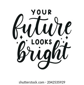 Your Future Looks Bright Motivational Lettering With Stars. Inspirational Design For Greeting Card, Poster, Invitation, Logo, Print Etc. Magical Motivational Celestial Quote. Vector Illustration