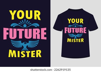 Your Future Mister Creative Typography Tshirt Design. This is an editable and printable vector eps file.