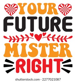 Your Future Mister Right T-shirt Design Vector File