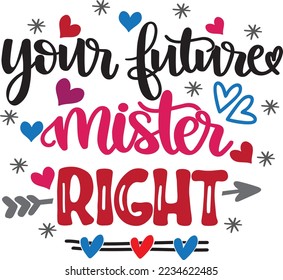 Your Future Mister Right, Valentine's Day, Heart, Love, Be Mine, Holiday, Vector Illustration File