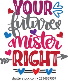 Your Future Mister Right, Valentines Day, Heart, Love, Be Mine, Holiday, Vector Illustration Files