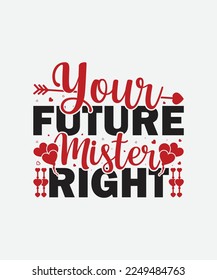 Your future mister right Valentines Day T-Shirt Design