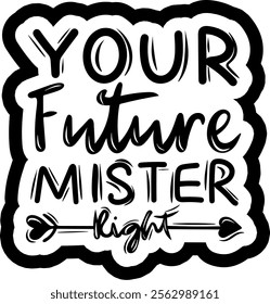 your future mister right valentines day black vector graphic design and cut file