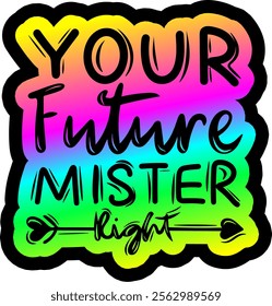 your future mister right valentines day colorful bright rainbow graphic design