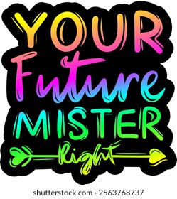 your future mister right valentines day colorful bright rainbow graphic design