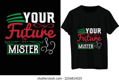 YOUR FUTURE MISTER t- shirt design