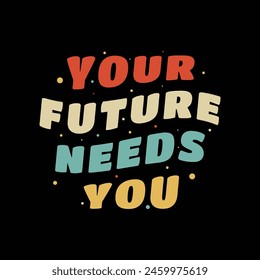 Your future needs you typography