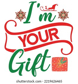 I'm Your Gift, Merry Christmas shirt print template, funny Xmas shirt design, Santa Claus funny quotes typography design