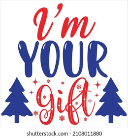 I'm your gift, t-shirt design and vector file.