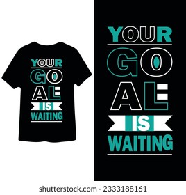 Your Goal Is Waiting design idea for poster banner slogan cover notebook t shirt design