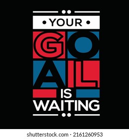 Your goal is waiting modern inspirational typography lettering quotes black t shirt suitable for print design