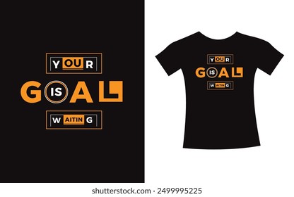 Your goal is waiting t-shirt lettering typography modern design. print vector clothing design for t shirt, apparel quote art.