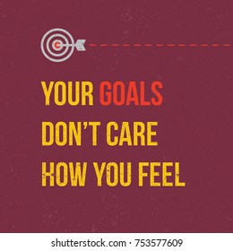 Your goals dont care how you feel vector lettering quote motivational poster or card template