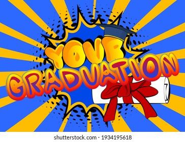 Your Graduation - Comic Book style text. Graduation, end of educational year related words, quote on colorful background. Poster, banner, template. Cartoon vector illustration.