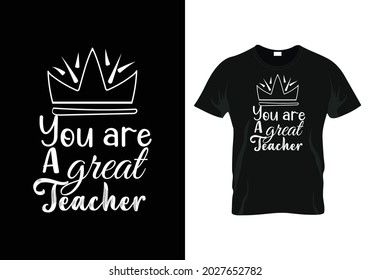 your are a great teacher Teacher day t-shirt design