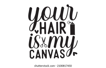 Your hair is my canvas  -   Inspirational hair quote for salon print, Calligraphy phrase for beauty salon, hairdressers, decorative cards, beauty blogs