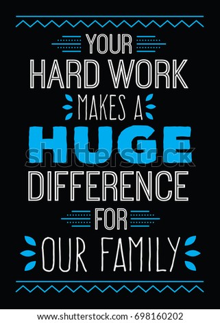 Your Hard Work Makes a Huge Difference for Our Family typography vector art design poster in blue and white on black background