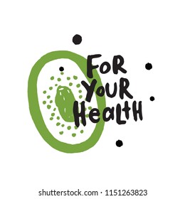 For your health. Hand lettering with illustration of kiwi. Healthy life style card.