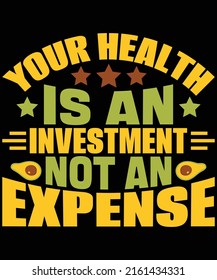 your health is an investment not an expense t-shirt design