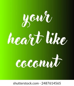 your heart like coconut Inspirational and motivational quotes, typography, fashion, art, designs: for prints, posters, cards, t shirt, coffee mug hoodies etc.