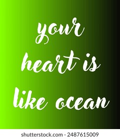 your heart is like ocean Inspirational and motivational quotes, typography, fashion, art, designs: for prints, posters, cards, t shirt, coffee mug hoodies etc.