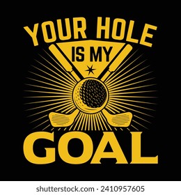 Your hole is my goal best funny golf sports t shirt design, authentic and unique illustration vector graphic template