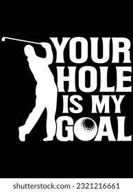 Your hole is my goal design vector art design, eps file. design file for t-shirt. SVG, EPS cuttable design file