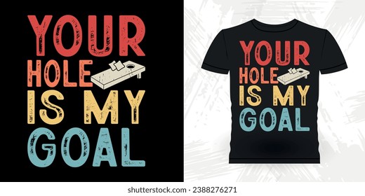Your Hole Is My Goal Funny Cornhole Player Retro Vintage Cornhole T-shirt Design