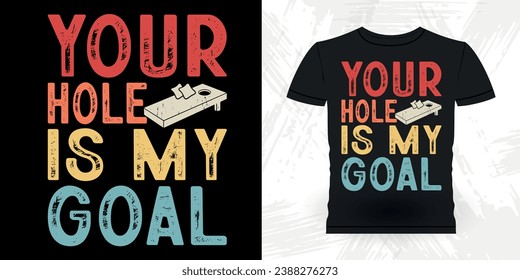 Your Hole Is My Goal Funny Cornhole Player Retro Vintage Cornhole T-shirt Design