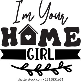 i’m your home girl svg, Realtor SVG Design, Realtor quotes design