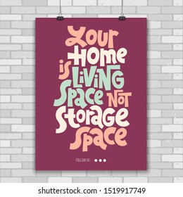 Your home is living space not storage space. Unique vector print A4 poster about reasonable consumption, buying unnecessary things, decluttering, minimalistic lifestyle. Modern typography.