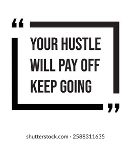 Your hustle will pay off keep going, inspirational design quote, motivational quotes, typography illustration lettering quotes