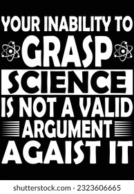 Your inability to grasp science is not a valid vector art design, eps file. design file for t-shirt. SVG, EPS cuttable design file svg