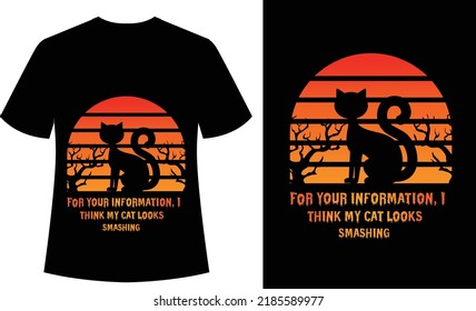 for your information, i think my cat looks smashing Typography Tshirt 