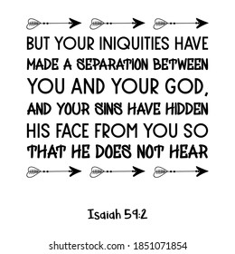 But your iniquities have made a separation between you and your God. Bible verse quote