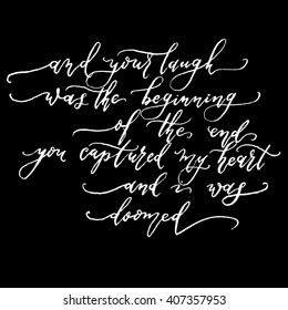 And your laugh was the beginning of the end your captured my heart and i was doomed.The inscription in the style of modern lettering vector.