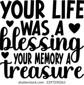 Your Life Was A Blessing Your Memory a treasure