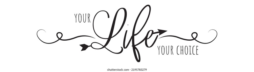 Your life your choice, vector. Motivational inspirational life quote. Positive thinking, affirmation. Wording design isolated on white background, lettering. Wall decals, wall art